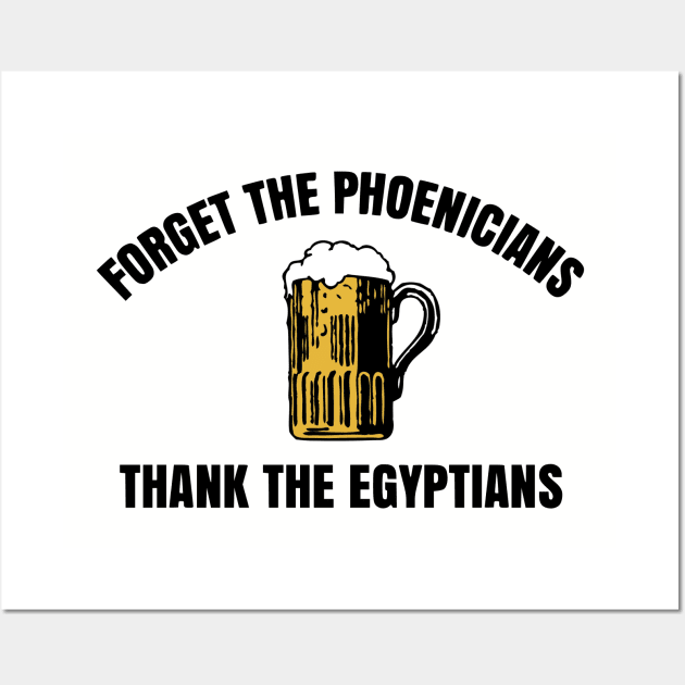 Forget The Phoenicians Thank The Egytians Wall Art by ThisIsFloriduhMan